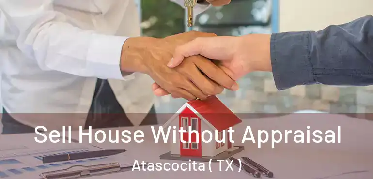  Sell House Without Appraisal Atascocita ( TX )