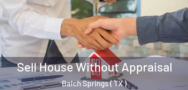  Sell House Without Appraisal Balch Springs ( TX )