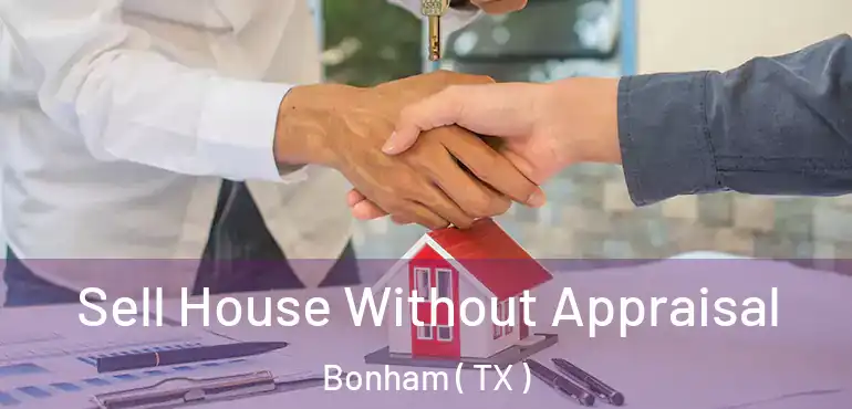  Sell House Without Appraisal Bonham ( TX )