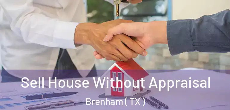  Sell House Without Appraisal Brenham ( TX )