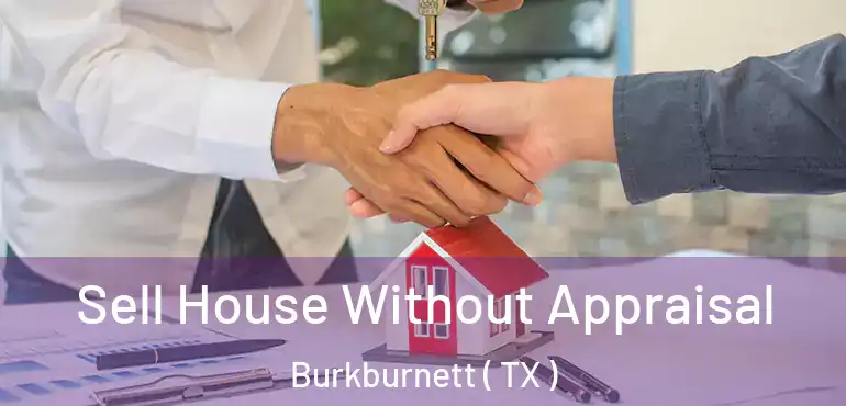  Sell House Without Appraisal Burkburnett ( TX )