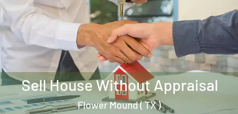  Sell House Without Appraisal Flower Mound ( TX )
