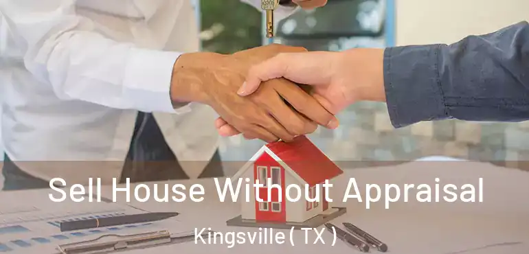  Sell House Without Appraisal Kingsville ( TX )