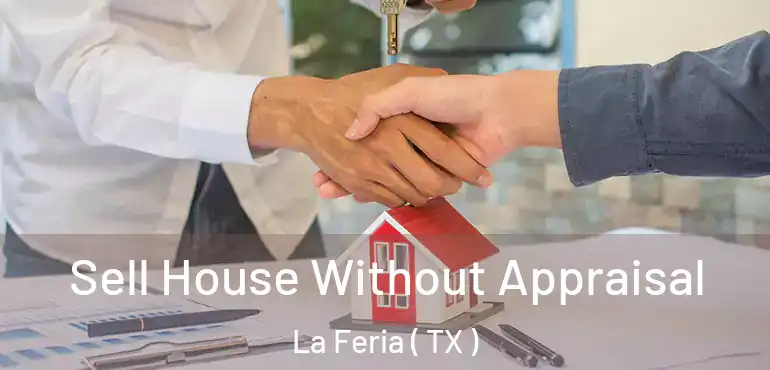 Sell House Without Appraisal La Feria ( TX )