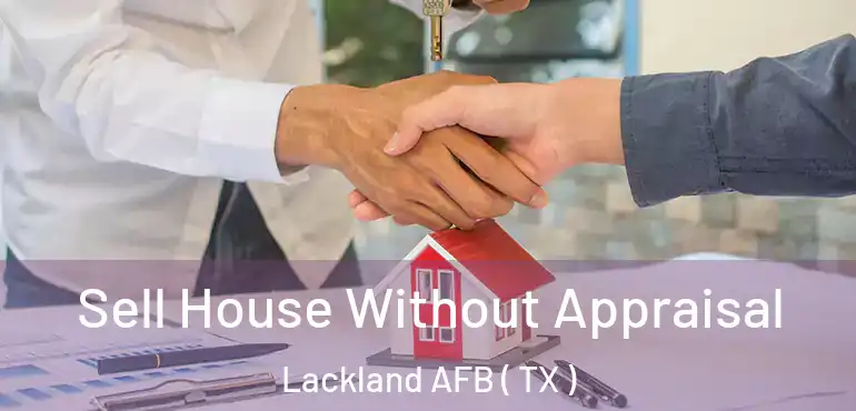  Sell House Without Appraisal Lackland AFB ( TX )