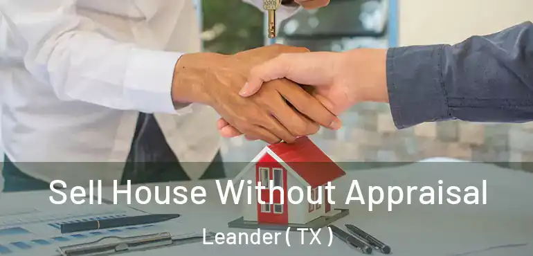  Sell House Without Appraisal Leander ( TX )