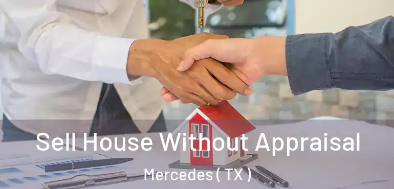  Sell House Without Appraisal Mercedes ( TX )