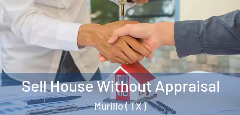  Sell House Without Appraisal Murillo ( TX )