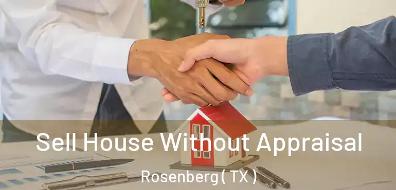  Sell House Without Appraisal Rosenberg ( TX )
