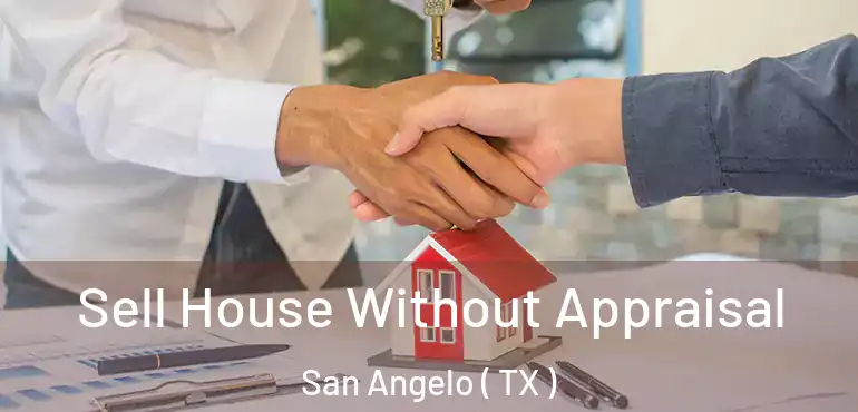  Sell House Without Appraisal San Angelo ( TX )