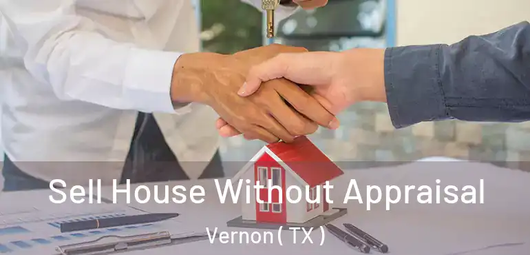  Sell House Without Appraisal Vernon ( TX )