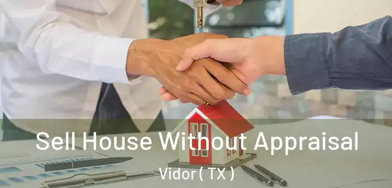  Sell House Without Appraisal Vidor ( TX )