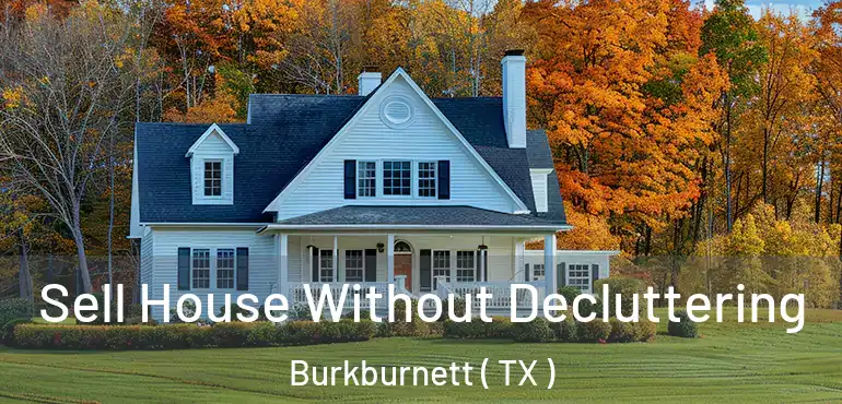  Sell House Without Decluttering Burkburnett ( TX )