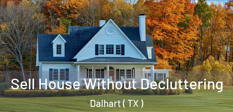  Sell House Without Decluttering Dalhart ( TX )