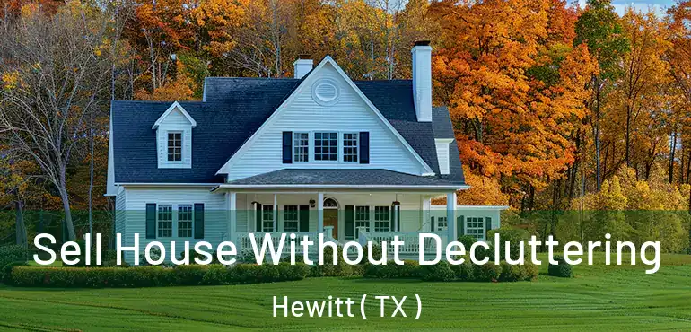  Sell House Without Decluttering Hewitt ( TX )