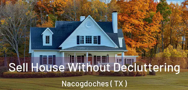  Sell House Without Decluttering Nacogdoches ( TX )