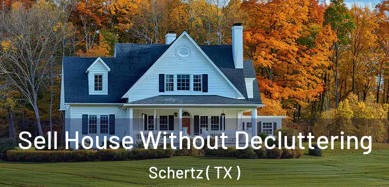  Sell House Without Decluttering Schertz ( TX )