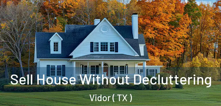  Sell House Without Decluttering Vidor ( TX )