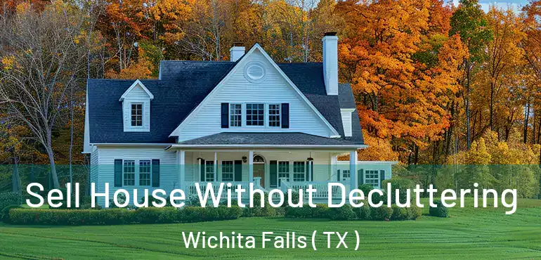  Sell House Without Decluttering Wichita Falls ( TX )