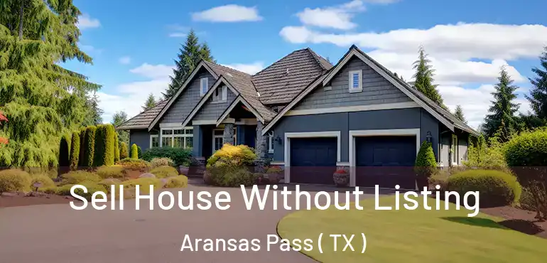  Sell House Without Listing Aransas Pass ( TX )
