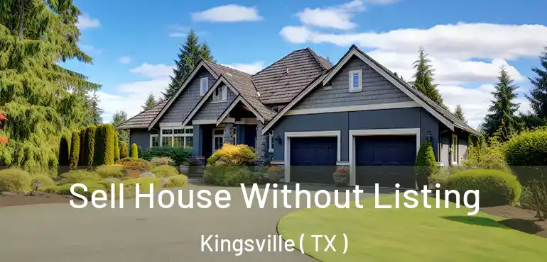  Sell House Without Listing Kingsville ( TX )