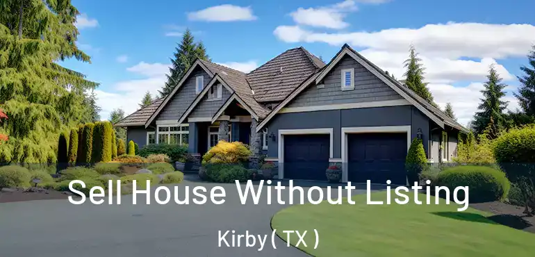  Sell House Without Listing Kirby ( TX )