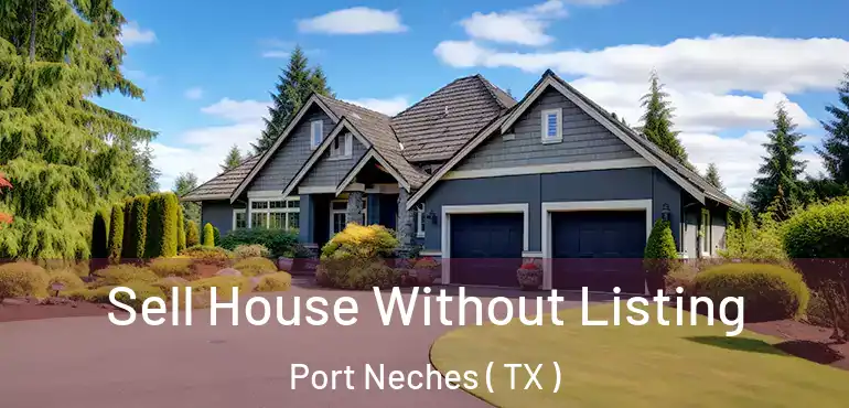  Sell House Without Listing Port Neches ( TX )