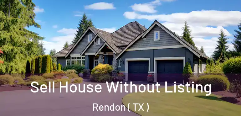  Sell House Without Listing Rendon ( TX )