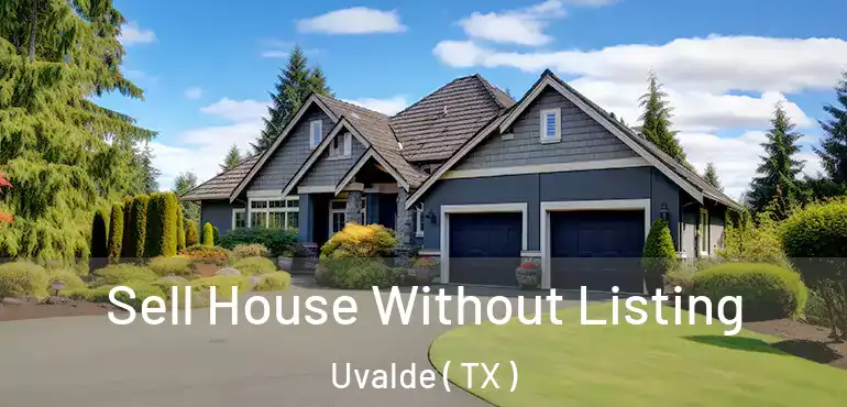  Sell House Without Listing Uvalde ( TX )