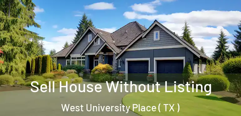  Sell House Without Listing West University Place ( TX )