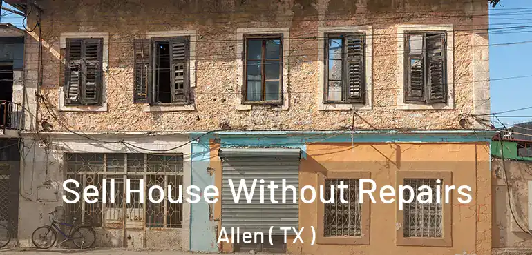  Sell House Without Repairs Allen ( TX )