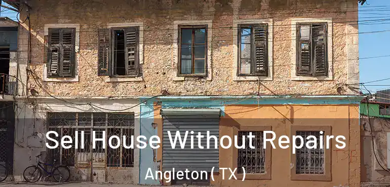  Sell House Without Repairs Angleton ( TX )