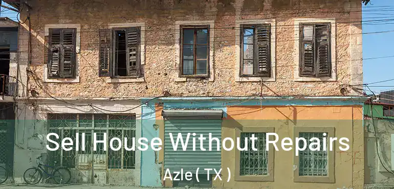  Sell House Without Repairs Azle ( TX )