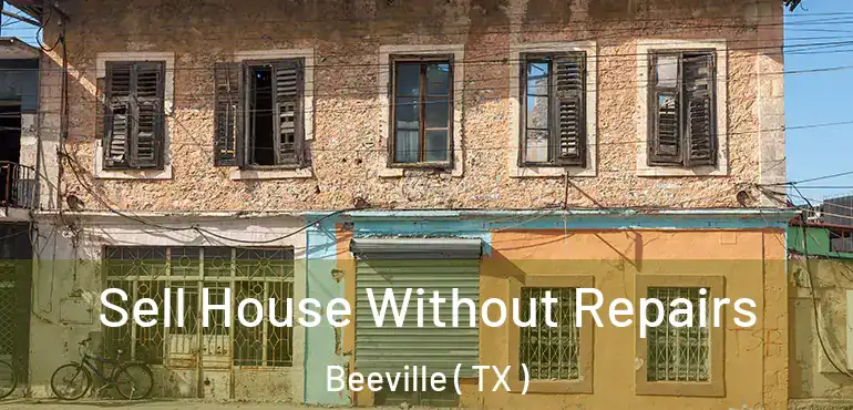  Sell House Without Repairs Beeville ( TX )