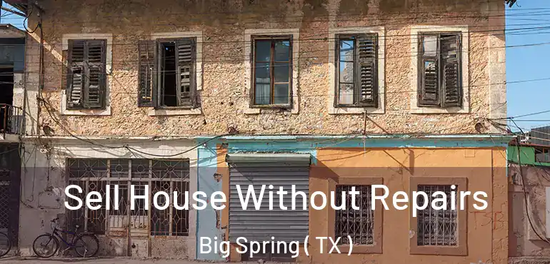  Sell House Without Repairs Big Spring ( TX )