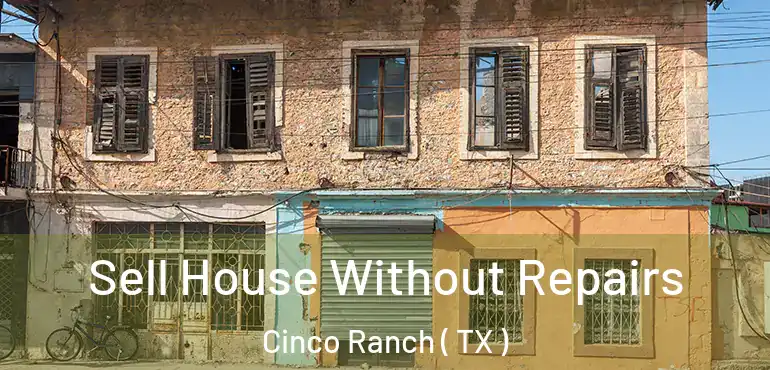  Sell House Without Repairs Cinco Ranch ( TX )