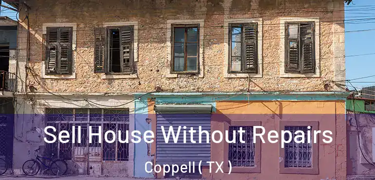  Sell House Without Repairs Coppell ( TX )