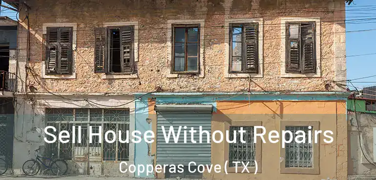  Sell House Without Repairs Copperas Cove ( TX )