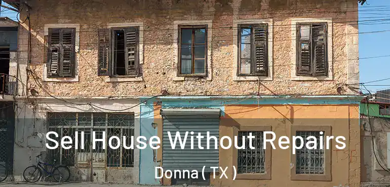  Sell House Without Repairs Donna ( TX )