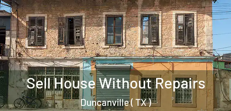  Sell House Without Repairs Duncanville ( TX )