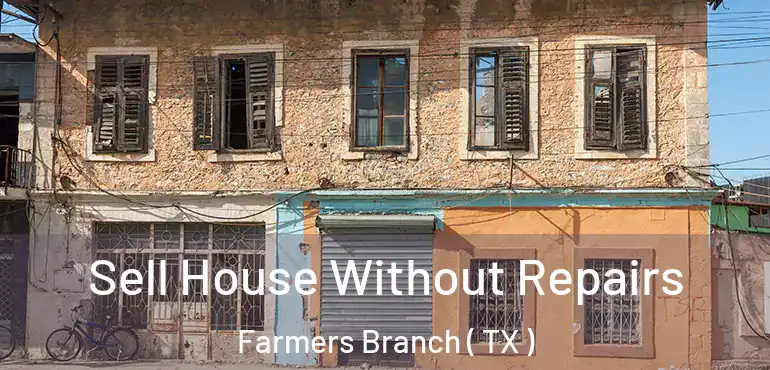  Sell House Without Repairs Farmers Branch ( TX )