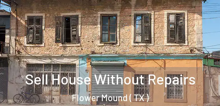  Sell House Without Repairs Flower Mound ( TX )