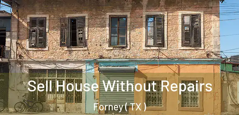  Sell House Without Repairs Forney ( TX )