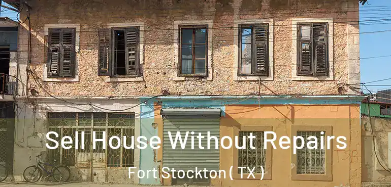  Sell House Without Repairs Fort Stockton ( TX )