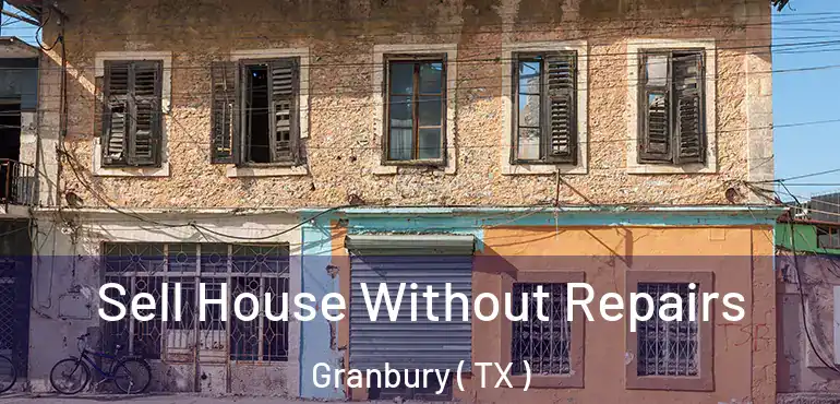  Sell House Without Repairs Granbury ( TX )