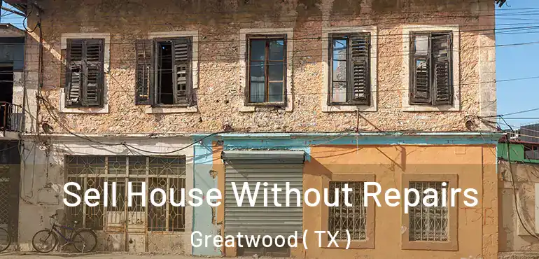  Sell House Without Repairs Greatwood ( TX )