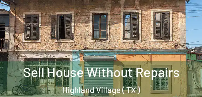  Sell House Without Repairs Highland Village ( TX )
