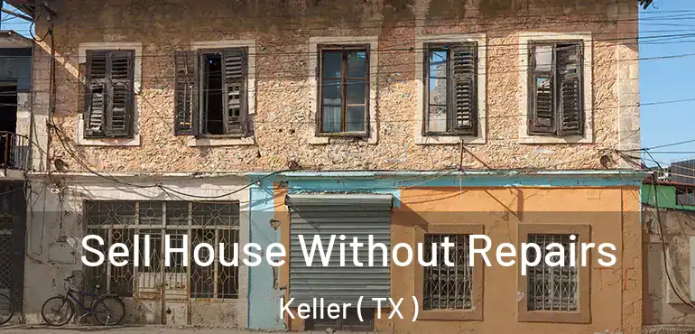  Sell House Without Repairs Keller ( TX )