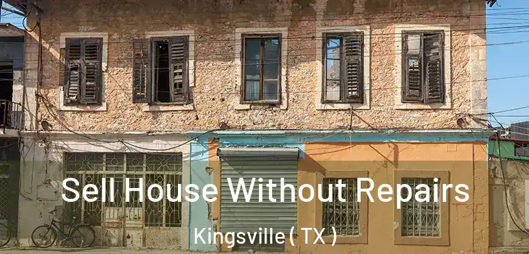  Sell House Without Repairs Kingsville ( TX )