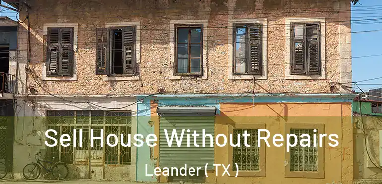  Sell House Without Repairs Leander ( TX )
